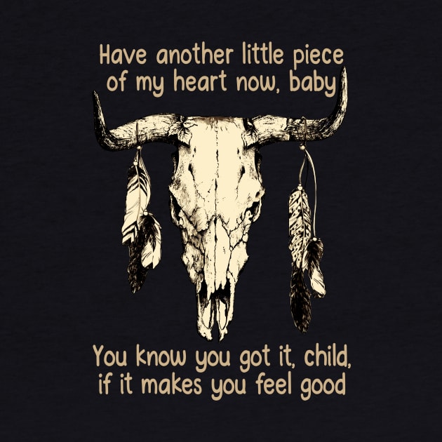 Have Another Little Piece Of My Heart Now, Baby You Know You Got It, Child, If It Makes You Feel Good Music Bull-Skull by Maja Wronska